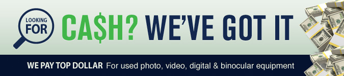 Looking for cash? We've Got It! We pay top dollar for used photo, video, digital & binocular equipment