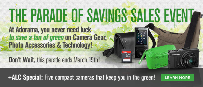 The Parade of Savings Sales Event At Adorama, you never need luck to save a ton of green on Camera Gear, Photo Accessories, and Technology!  Don't wait, this parade ends March 19th!