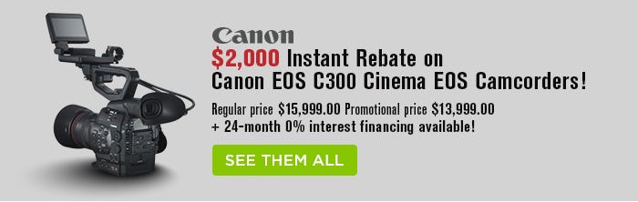 $2,000 Instant Rebate on Canon EOS C300 Cinema EOS Camcorders!