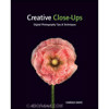 Wiley Publishing: Creative Close-Ups: Digital Photography Tips and Techniques 9780470527122