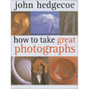 How To Take Great Photographs by John Hedgecoe (Author)