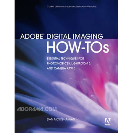 Peachpit Press - "Adobe Digital Imaging How-To's: 100 Essential Techniques for Photoshop CS5, Lightroom 3, and Camera Raw 6", 288 Page Softcover Book 