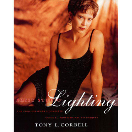 Basic Studio Lighting: Photographer's Complete Guide to Professional Techniques by Tony L. Corbell, ISBN: 0817435506 image
