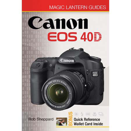 Magic Lantern Guide Camera Manual for the Canon EOS 40D Digital SLR, by Rob Sheppard - Softcover image