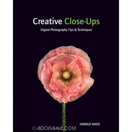 Wiley Publishing: Creative Close-Ups: Digital Photography Tips and Techniques, Softcover Book By Harold Davis, 240 Pages