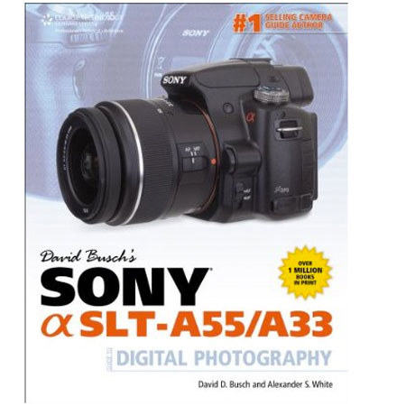 Cengage Learning: Sony Alpha SLT-A55/A33 Guide to Digital Photography, 1st Edition, By David Busch, 320 Pages