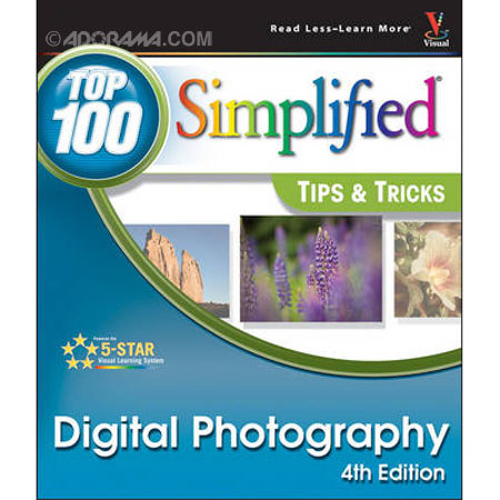 Wiley Publishing: Digital Photography: Top 100 Simplified Tips and Tricks, 4th Edition, Softcover Book By Rob Sheppard, 240 Pages