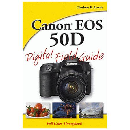 "Field Guide for Canon EOS 50D Digital SLR" - Softcover Book 290 Pages, by Charlotte K. Lowrie