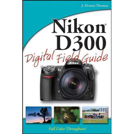 Wiley Publishers - &quot;Field Guide for Nikon D300 Digital SLR&quot; - Softcover Book 340 Pages, by J. Dennis Thomas image