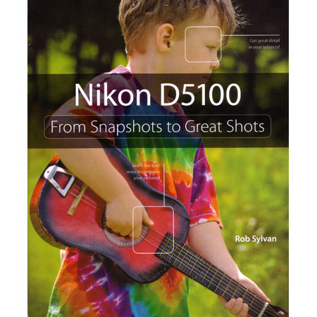 Peachpit Press - Nikon D5100: From Snapshots to Great Shots, 288 Page Paperback, Book by Rob Sylvan