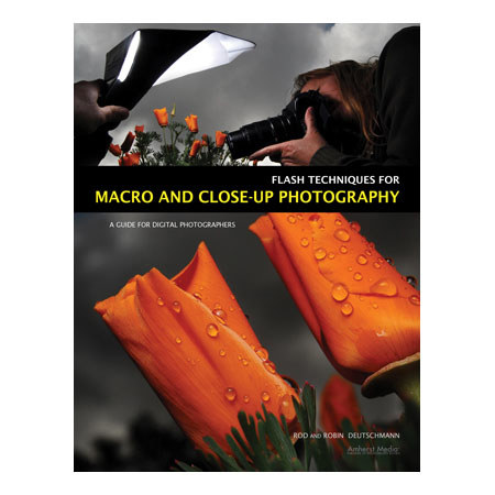 Amherst: Flash Techniques for Macro and Close-up Photography by Rod and Robin Deutschmann, A Guide for Digital Photographers - Soft Covered Book, 128 Pages