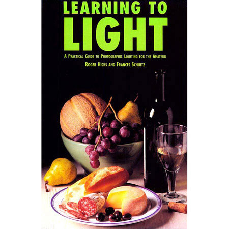 Learning to Light: Easy and Affordable Techniques for the Photographer by Roger Hicks, Frances Schultz image