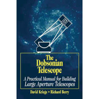 "The Dobsonian Telescope" A Practical Manual for Building Large Aperture Telescopes, by David Kriege and Richard Berry - Hardcover