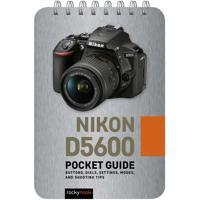 

Rocky Nook Nikon D5600: Pocket Guide - Buttons, Dials, Settings, Modes, and Shooting Tips