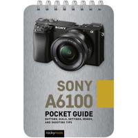 

Rocky Nook Sony a6100: Pocket Guide - Buttons, Dials, Settings, Modes, and Shooting Tips