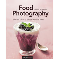 

Rocky Nook Food Photography: A Beginners Guide to Creating Appetizing Images