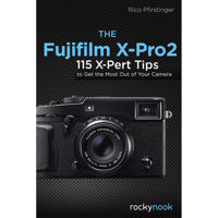 

Rocky Nook The Fujifilm X-Pro2: 115 X-Pert Tips to Get the Most Out of Your Camera