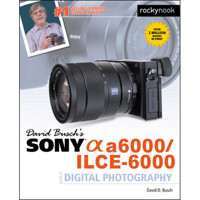 

Rocky Nook David Busch's Sony Alpha A6000/ILCE-6000 Guide to Digital Photography