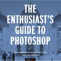 

Rocky Nook The Enthusiast's Guide to Photoshop: 64 Photographic Principles You Need to Know