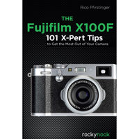 

Rocky Nook The Fujifilm X100F: 101 X-Pert Tips to Get the Most Out of Your Camera