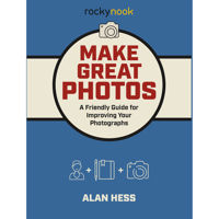 

Rocky Nook Make Great Photos: A Friendly Guide for Improving Your Photographs
