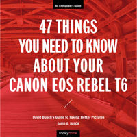 

Rocky Nook 47 Things You Need to Know About Your Canon EOS Rebel T6: David Busch's Guide to Taking Better Pictures