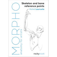 

Rocky Nook Morpho: Skeleton and Bone Reference Points: Anatomy for Artists