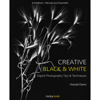 

Rocky Nook Creative Black and White, 2nd Edition: Digital Photography Tips and Techniques