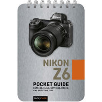 

Rocky Nook Nikon Z6: Pocket Guide - Buttons, Dials, Settings, Modes, and Shooting Tips