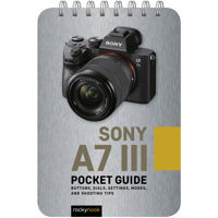 

Rocky Nook Sony a7 III: Pocket Guide - Buttons, Dials, Settings, Modes, and Shooting Tips