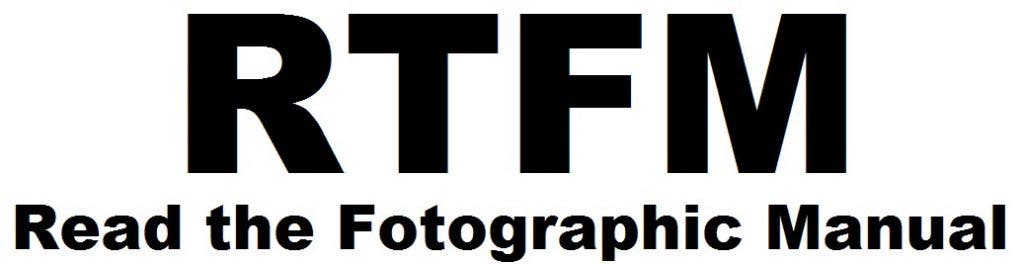 RTFM - Read the Fotographic Manual