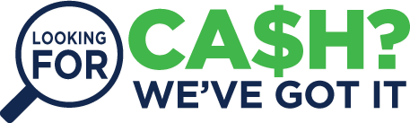 Looking for cash? We've got it!
