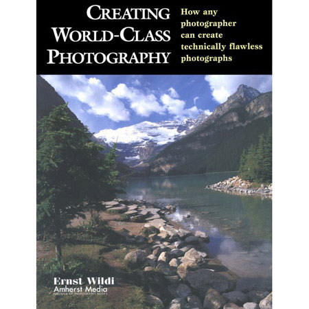 Books Creating World-Class Photography by Ernst Wildi (Paperback), ISBN: 1584280522