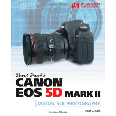 David Busch's Canon EOS 5D Mark II Guide to Digital SLR