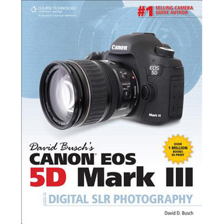 David Busch Canon EOS 5D Mark III Guide to Digital SLR Photography