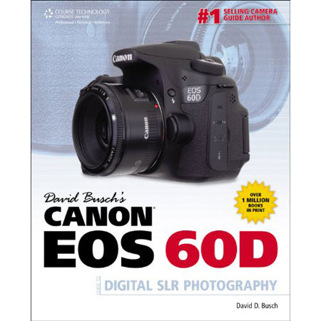 Cengage Learning: Canon EOS 60D Guide, By David Busch