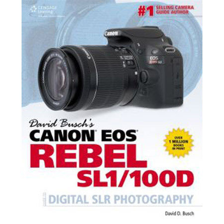 David Busch's Canon EOS Rebel SL1/100D Guide to Digital SLR Photography