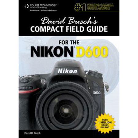 David Busch's Compact Field Guide for Nikon D600, 1st Edition