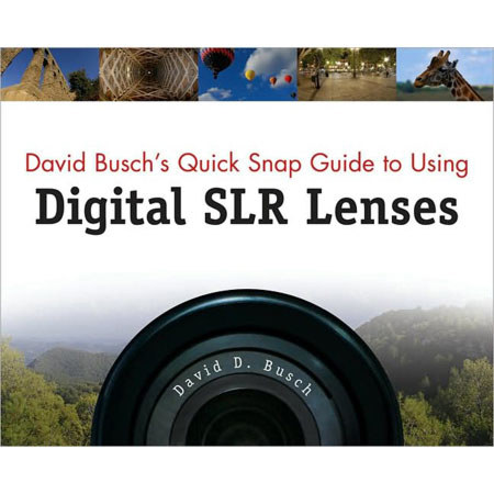 David Busch's Quick Snap Guide to Using DSLR Lenses