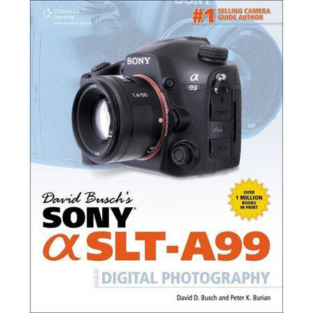 David Busch's Sony Alpha SLT-A99 Guide to Digital Photography