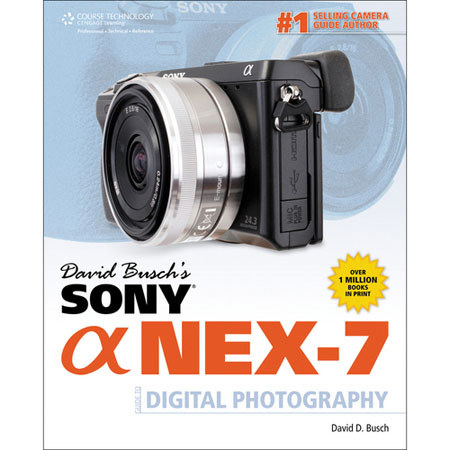 David Busch's Sony Alpha NEX-7 Guide to Digital Photography (1st Edition)