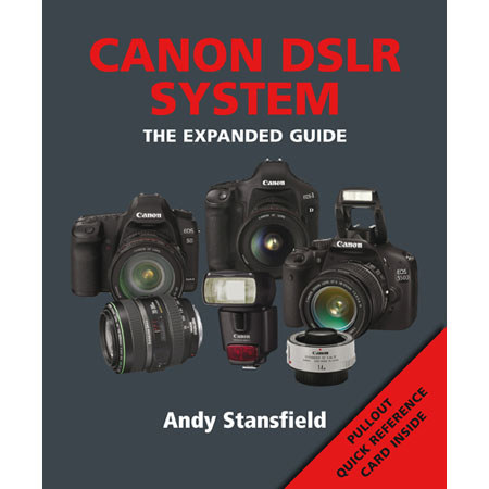 The Expanded Guide: Canon DSLR System, Andy Stansfield
