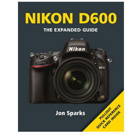 Ammonite Press The Expanded Guide for Nikon D600, By Jon Sparks