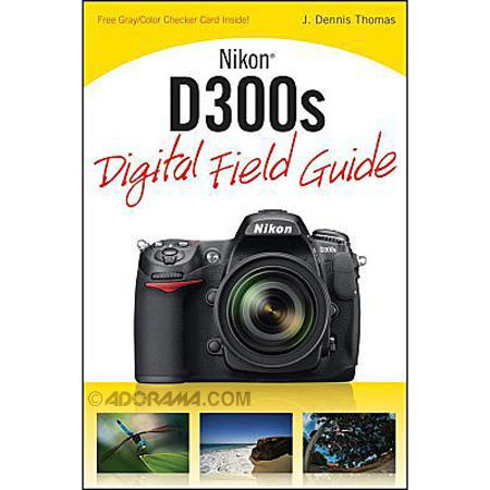 Nikon D300s Digital Field Guide, J.Dennis Thomas