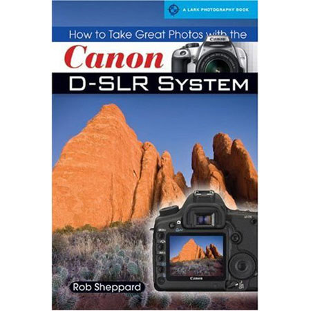 Lark Publishing: How To Take Great Photos, Rob Sheppard