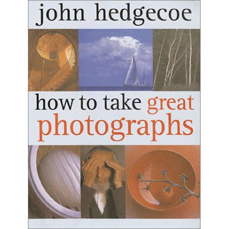 How To Take Great Photographs by John Hedgecoe (Author)
