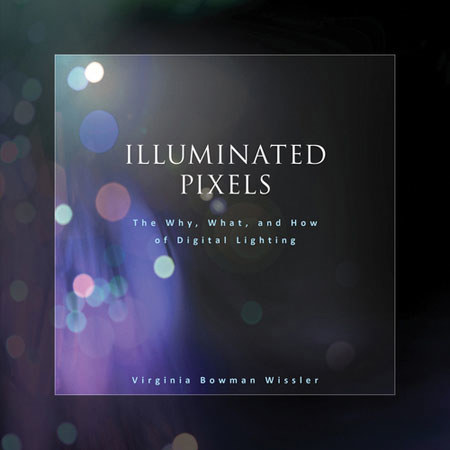 Illuminated Pixels: The Why, What and How of Digital Lighting - 1st Edition