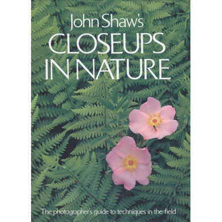John Shaw's Closeups in Nature by John Shaw