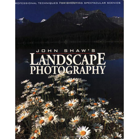 John Shaw's Landscape Photography by John Shaw