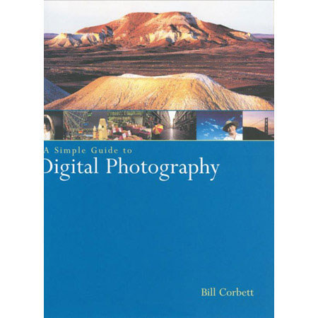 A Simple Guide to Digital Photography by Bill Corbett